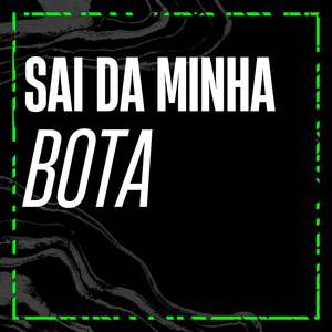 SAI DA MINHA BOTA (Explicit)