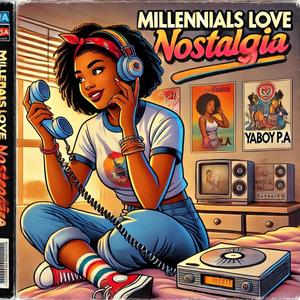 Millennials Love Nostalgia (Explicit)