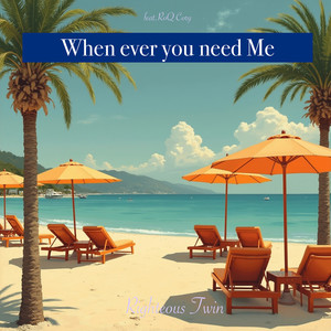 When Ever You Need Me