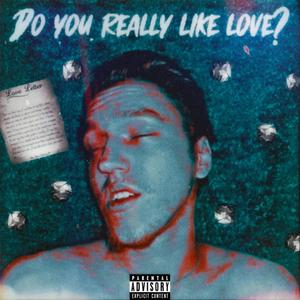 Do you really like love? (Explicit)