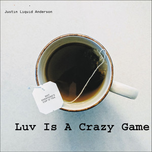 Justin Liquid Anderson Luv Is a Crazy Game