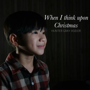 When I Think Upon Christmas (feat. Hunter Gray B. Asidor)