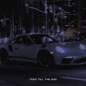 TOXIC TILL THE END (Explicit)