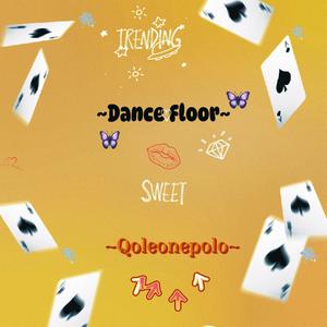 Dance Floor~ Qoleonepolo