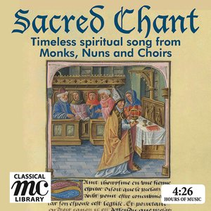 Sacred Chant: Timeless Spiritual Songs from Monks, Nuns & Choirs