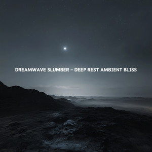 Dreamwave Slumber - Deep Rest Ambient Bliss