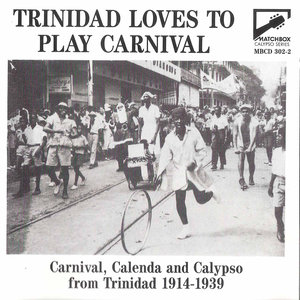 Trinidad Loves to Play Carnival: Carnival, Calenda and Calypso from Trinidad 1914 - 1939