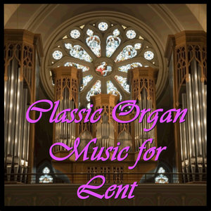 Classic Organ Music for Lent