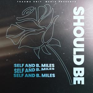 You should be (feat. B. Miles)