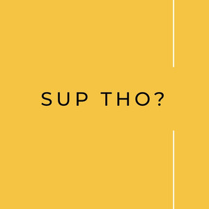 Sup Tho? (Explicit)