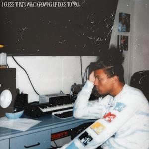I guess thats what growing up does to you (Explicit)
