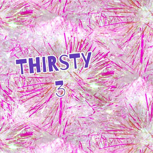 Thirsty 3 (Explicit)