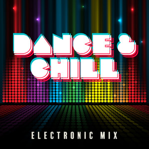 Dance & Chill: Electronic Mix