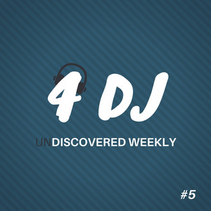 4 DJ: UnDiscovered Weekly #5