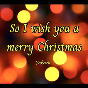 So I Wish You A Merry Christmas