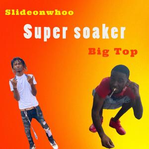 Super Soaker (feat. Slideonwho) [Explicit]