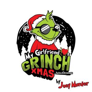 My Girlfriend Loves Grinchmas... hates Christmas