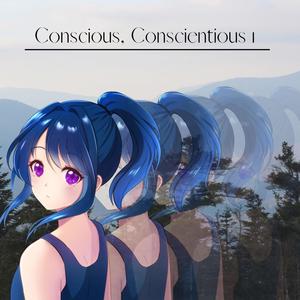 Conscious, Conscientious 1