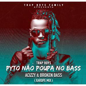 Pyto Nao Poupa No Bass (feat. Trap Boys & Broken Bass) [Explicit]