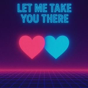Let Me Take You There