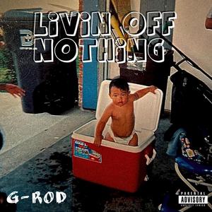 Livin off nothing (Explicit)