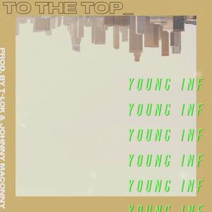 To The Top (feat. Young Inf)