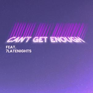Can't Get Enough (feat. 7latenights)