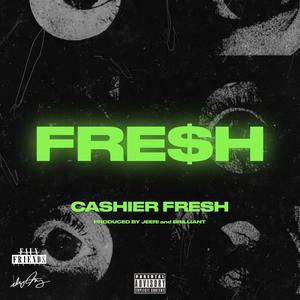 Fresh (feat. Cashier Fresh & Its brilliant) [Explicit]