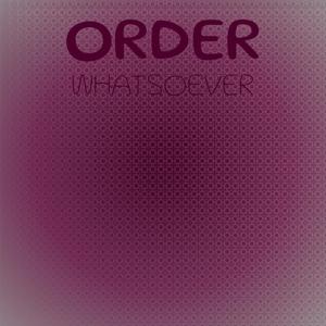 Order Whatsoever