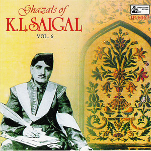 Ghazals K. L. Saigal, Vol. 6