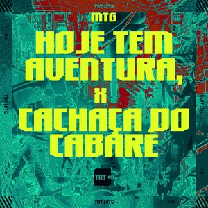 MTG - HOJE TEM AVENTURA x CACHAÇA DO CABARÉ (Explicit)