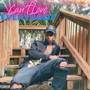 Cant Love Everybody (Explicit)