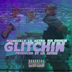 Glitchin (feat. Bin Smokin' & Squadzilla) [Explicit]