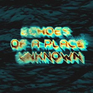 Echoes Of A Place Unknown (Slowed+Reverb)