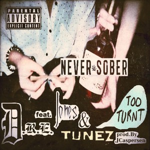 Never Sober(Too Turnt)[feat. Jones & Tunez] (Explicit)
