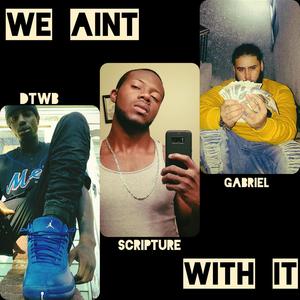 We Ain't With It(feat. DT WB & Gabriel) (Explicit)