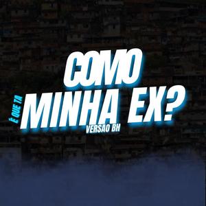 MTG COMO É QUE TA MINHA EX? (VERSÃO BH) (feat. Dj Faeel, Mc rd & Ogrand) (Explicit)