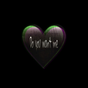 Do You Want Me
