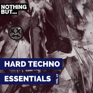 Nothing But... Hard Techno Essentials, Vol. 17 (Explicit)