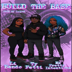 BUILD THE BASE (feat. LI BANDO & Msprettyintentions) (Prod By Liquor & Mix By Ang4rmten|Explicit)