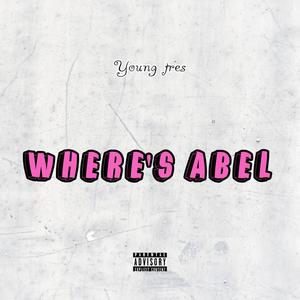 Where's abel (feat. young tres)
