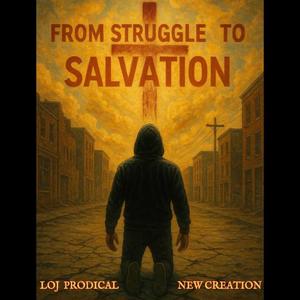 From Struggle To Salvation (feat. Loj Prodical)