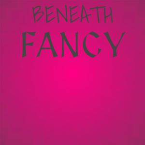 Beneath Fancy