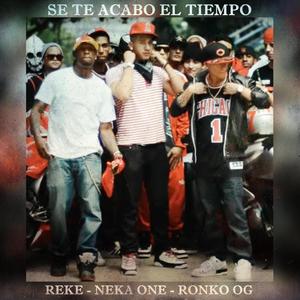 Se Te Acabo El Tiempo (feat. Reke, Neka One & Ronko Og) (Explicit)