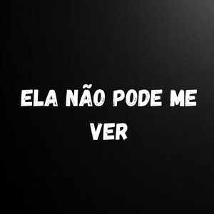 Ela Não Pode Me Ver (Explicit)
