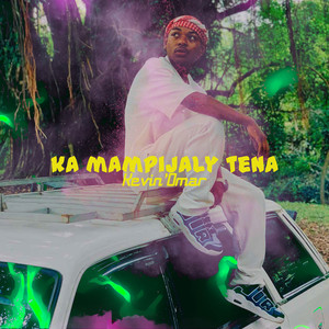 Ka Mampijaly Tena (Kevin'omar) [Explicit]