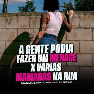 A Gente Podia Fazer um Menage x Varias Mamadas na Rua (Explicit)
