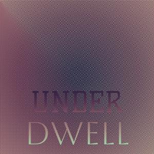 Under Dwell