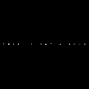 This Is Not A Song. (Explicit)