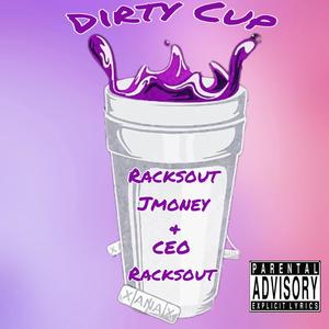 Dirty Cup (feat. CEO RacksOut) [Explicit]